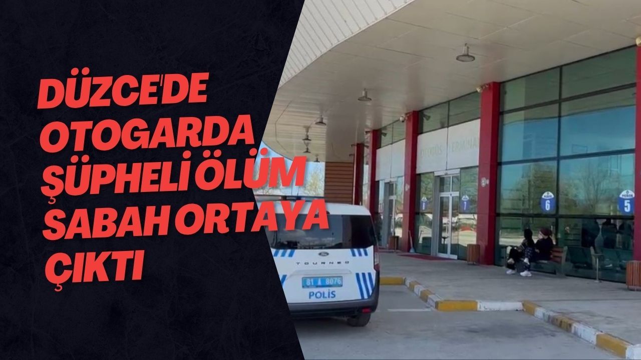 Düzce'de Otogarda Şüpheli Ölüm Sabah Ortaya Çıktı