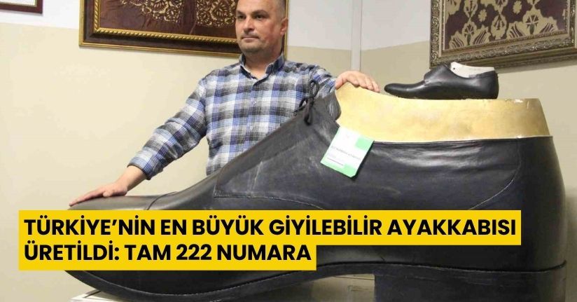 Türkiye’nin en büyük giyilebilir ayakkabısı üretildi: Tam 222 numara