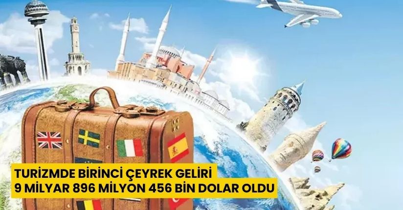 Turizmde birinci çeyrek geliri 9 milyar 896 milyon 456 bin dolar oldu