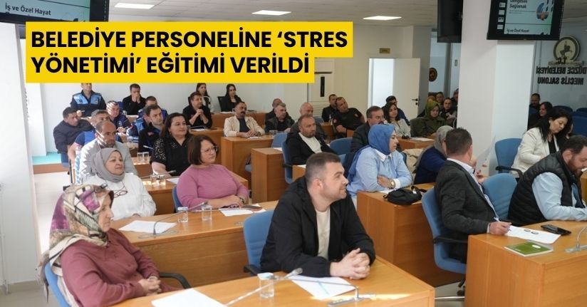 Belediye personeline ‘stres yönetimi’ eğitimi verildi