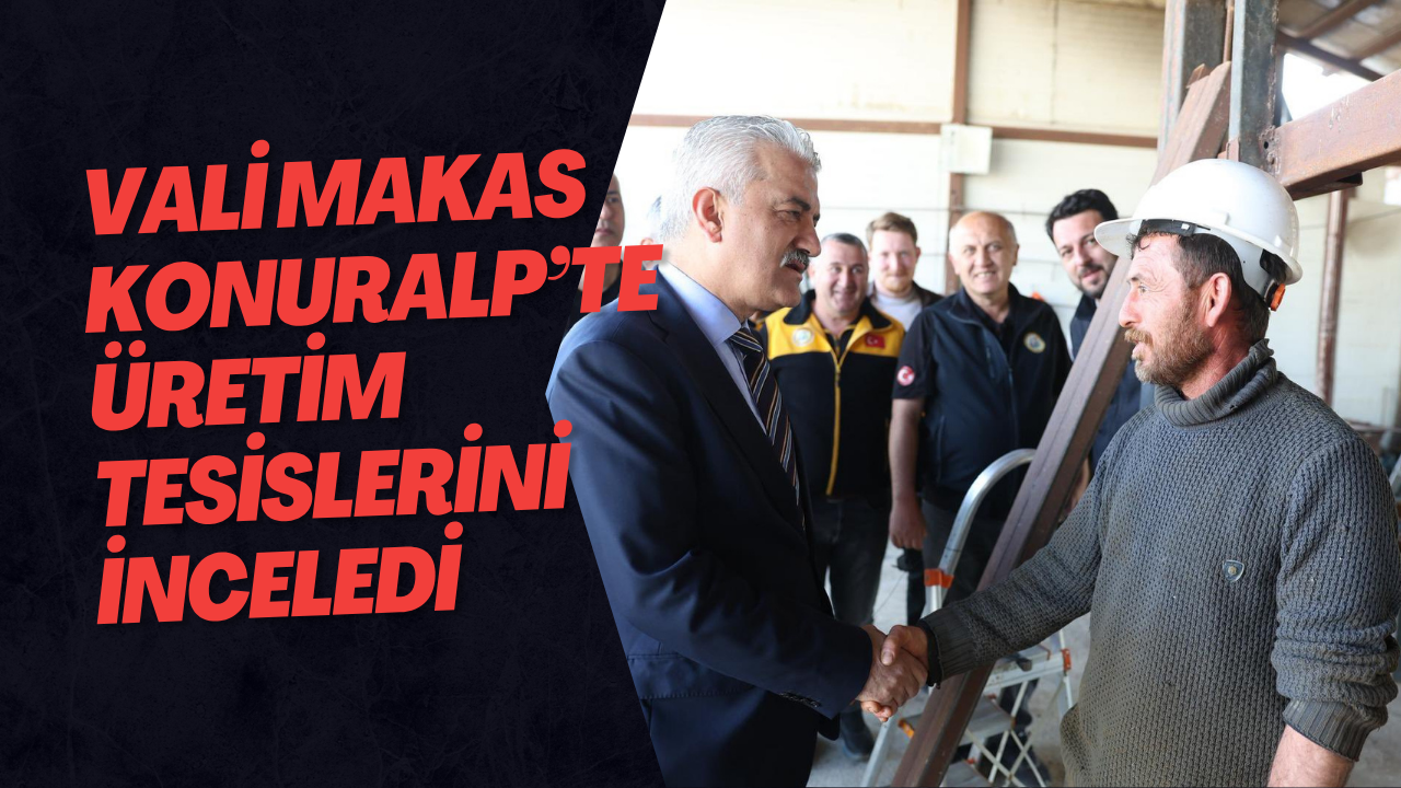 Vali Makas Konuralp’te Üretim Tesislerini İnceledi