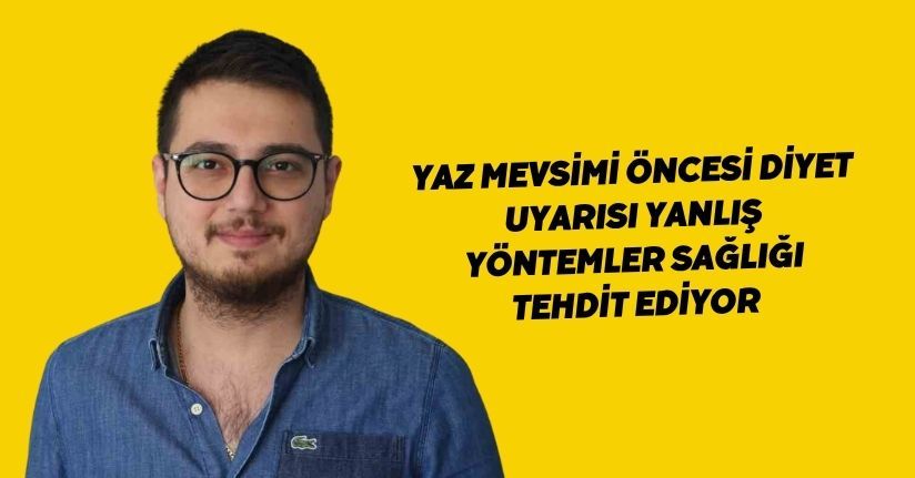 Yaz mevsimi öncesi diyet uyarısı: Yanlış yöntemler sağlığı tehdit ediyor