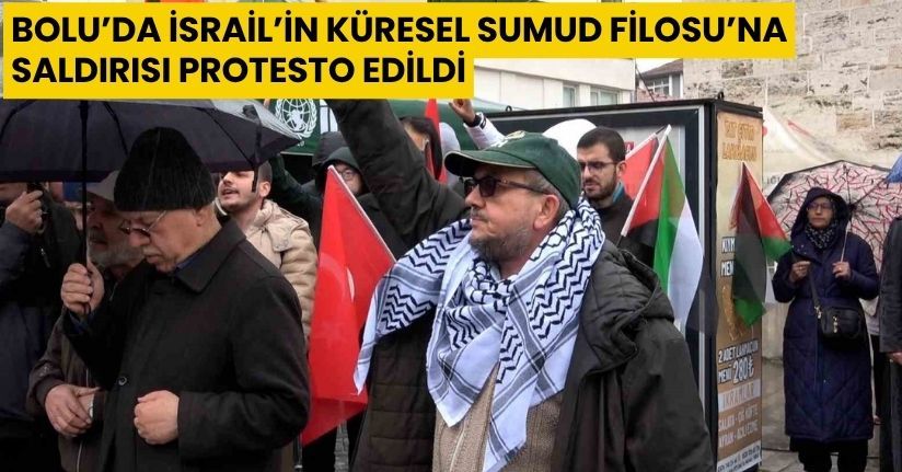 Bolu’da İsrail’in Küresel Sumud Filosu’na saldırısı protesto edildi