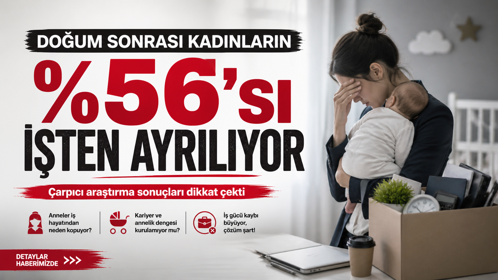 Doğum sonrası dönemde kadınların yüzde 56'sı işten ayrılıyor