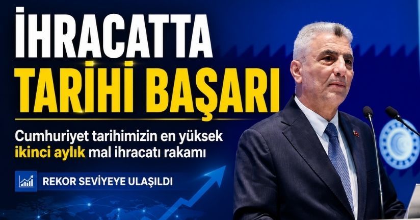 Cumhuriyet tarihimizin en yüksek ikinci aylık mal ihracatı rakamı elde edildi