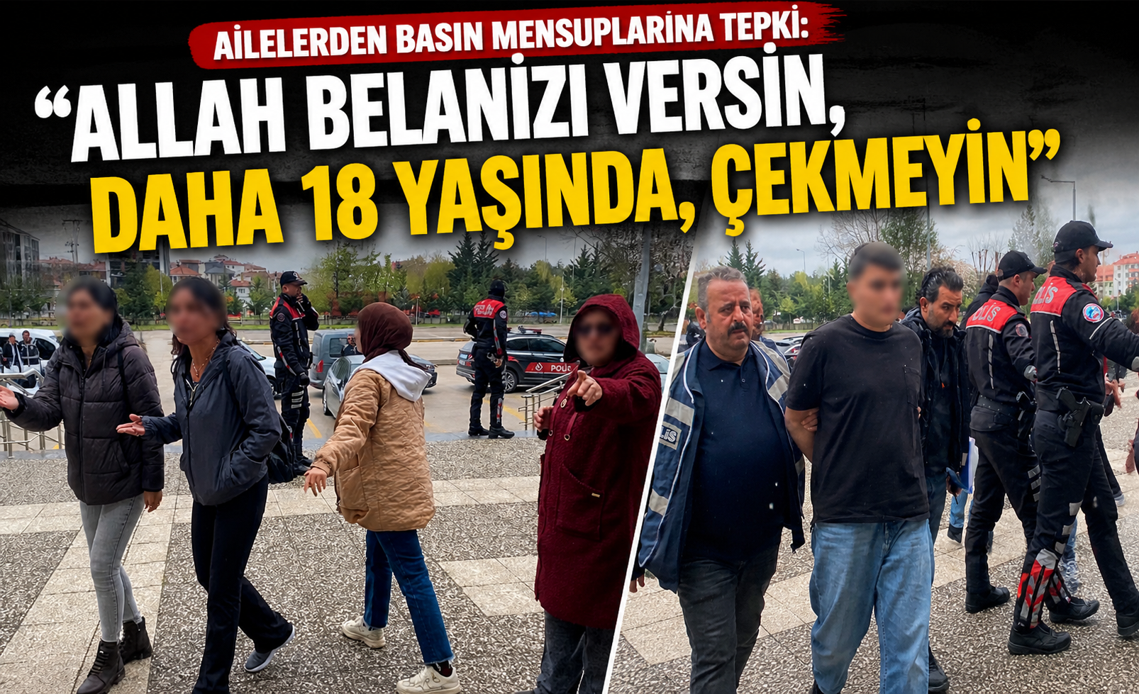 Ailelerden Basın Mensuplarına Tepki: 
