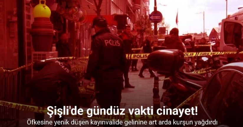 Şişli’de gelin ile kaynana arasında çıkan tartışma cinayetle sonuçlandı
