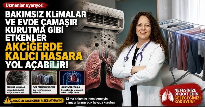 Bakımsız klimalar ve evde çamaşır kurutma gibi etkenler akciğerde kalıcı hasara yol açabilir