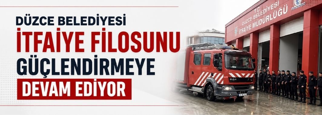 Düzce Belediyesi İtfaiye Filosunu Güçlendirmeye Devam Ediyo
