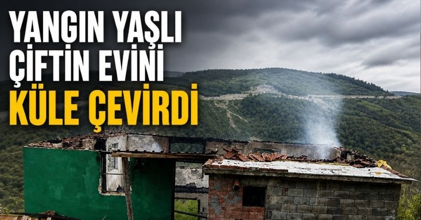 Yangın yaşlı çiftin evini küle çevirdi