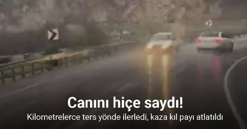 Kilometrelerce ters yönde ilerledi, kaza kıl payı atlatıldı