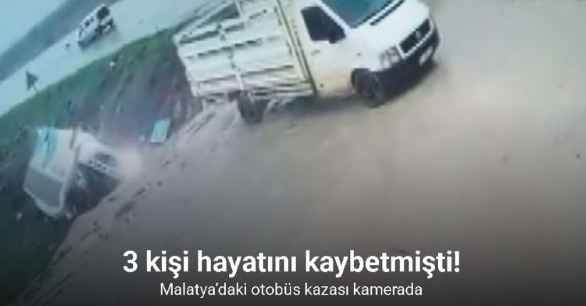 Malatya’da 3 kişinin hayatını kaybettiği otobüs kazası kamerada