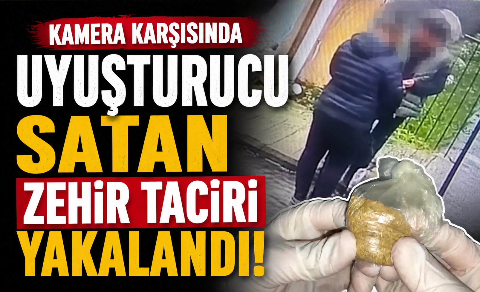 Kamera Karşısında Uyuşturucu Satan Zehir Taciri Yakalandı