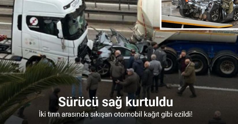 İki tırın arasında sıkışan otomobil kağıt gibi ezildi: Sürücü sağ kurtuldu