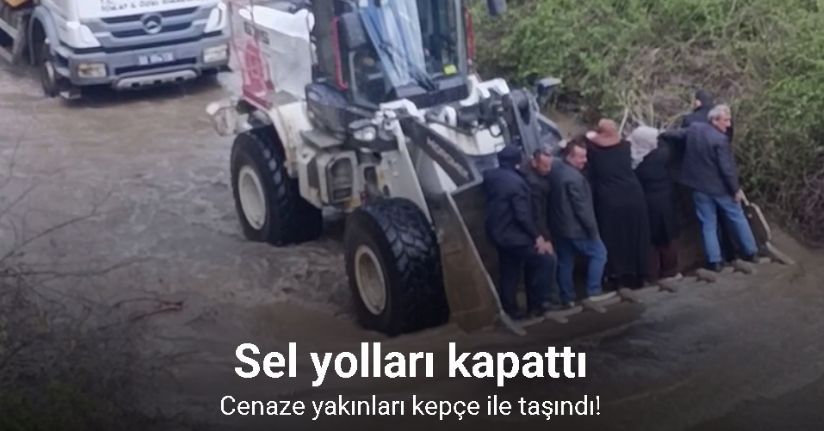 Sel yolları kapattı, cenaze yakınları kepçe ile taşındı