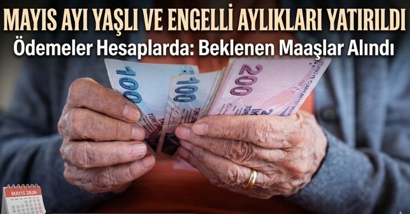 Mayıs ayı yaşlı ve engelli aylıkları hesaplara yatırılmaya başlandı