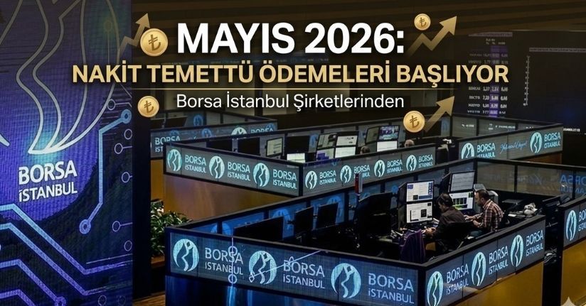 Borsa İstanbul Şirketlerinden Mayıs 2026'da Nakit Temettü Ödemesi Başlıyor
