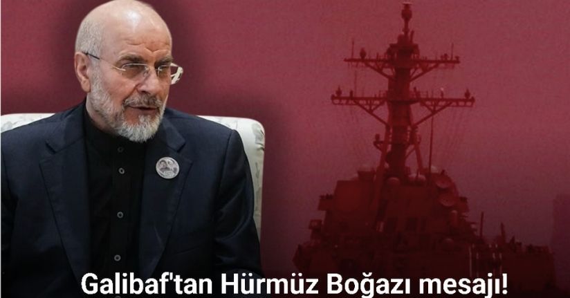 İran Meclis Başkanı Galibaf'tan Hürmüz Boğazı mesajı!