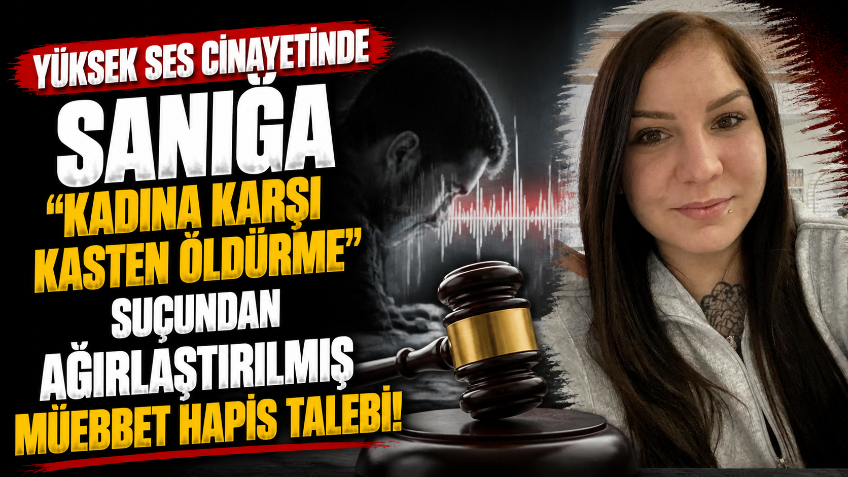 Yüksek ses cinayetinde sanığa 'kadına karşı kasten öldürme' suçundan ağırlaştırılmış müebbet hapis talebi