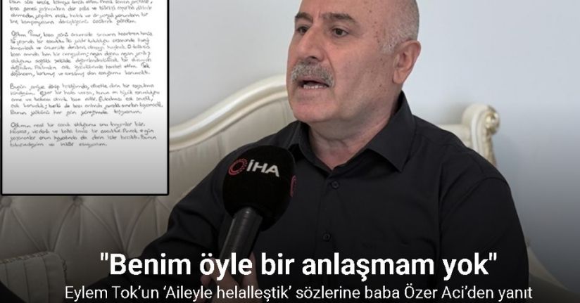 Eylem Tok’un ‘Aileyle helalleştik’ sözlerine baba Özer Aci’den yanıt