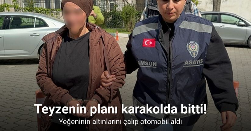 Teyze yeğeninin altınlarını çaldı, 2 gün sonra kendisine araç aldı