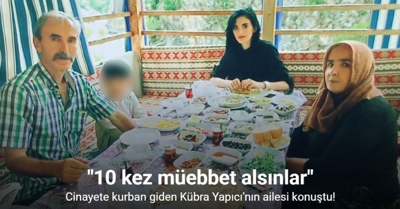 Cinayete kurban giden Kübra Yapıcı’nın ailesi: 