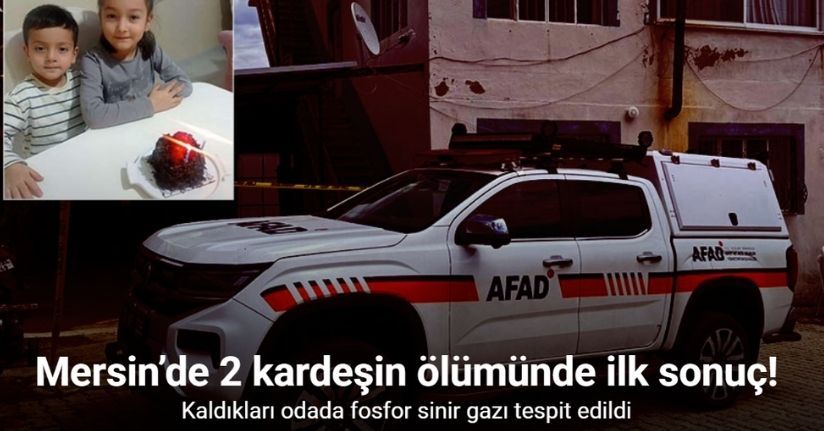 Mersin’de 2 kardeşin ölümünde ilk sonuç: Kaldıkları odada fosfor sinir gazı tespit edildi
