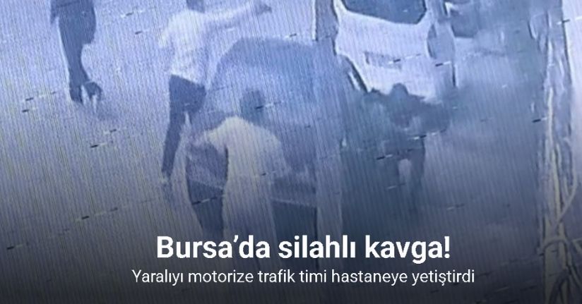 Bursa’da silahlı kavga: Yaralıyı motorize trafik timi hastaneye yetiştirdi