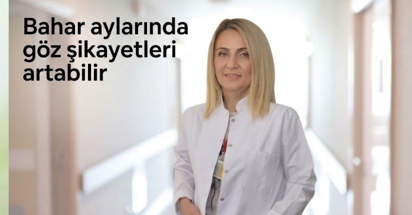Bahar aylarında göz şikayetleri artabilir