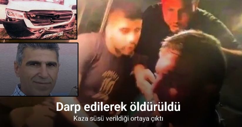 Darp edilerek öldürüldü, kaza süsü verildiği ortaya çıktı