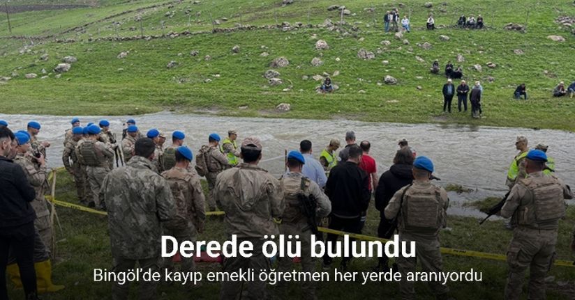 Bingöl’de kayıp emekli öğretmen derede ölü bulundu