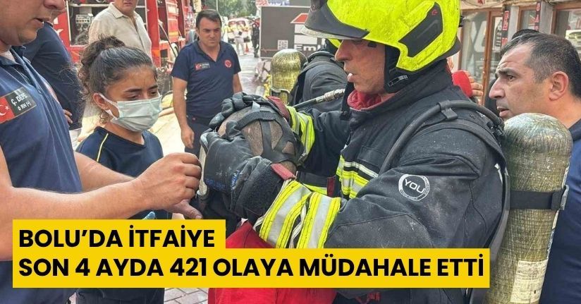Bolu’da itfaiye son 4 ayda 421 olaya müdahale etti