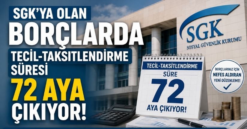 SGK’ya olan borçlarda tecil-taksitlendirme süresi 72 aya çıkıyor