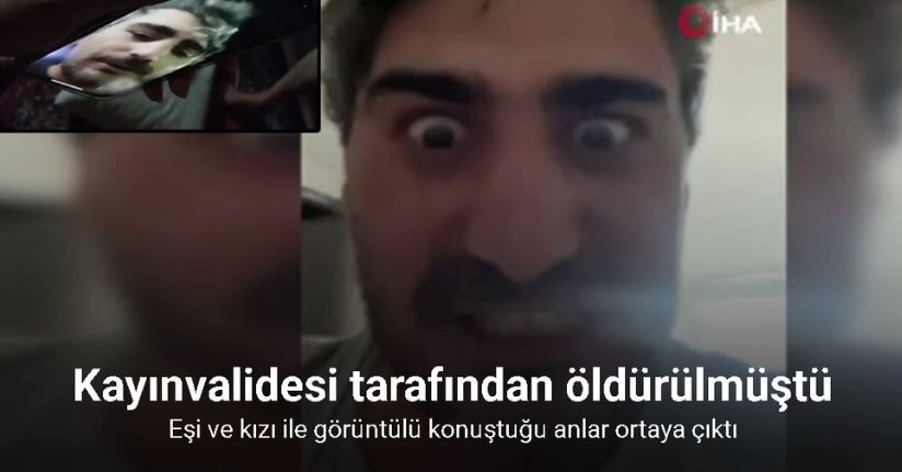 Kayınvalidesi tarafından öldürülen şahsın. eşi ve kızı ile görüntülü konuştuğu anlar ortaya çıktı