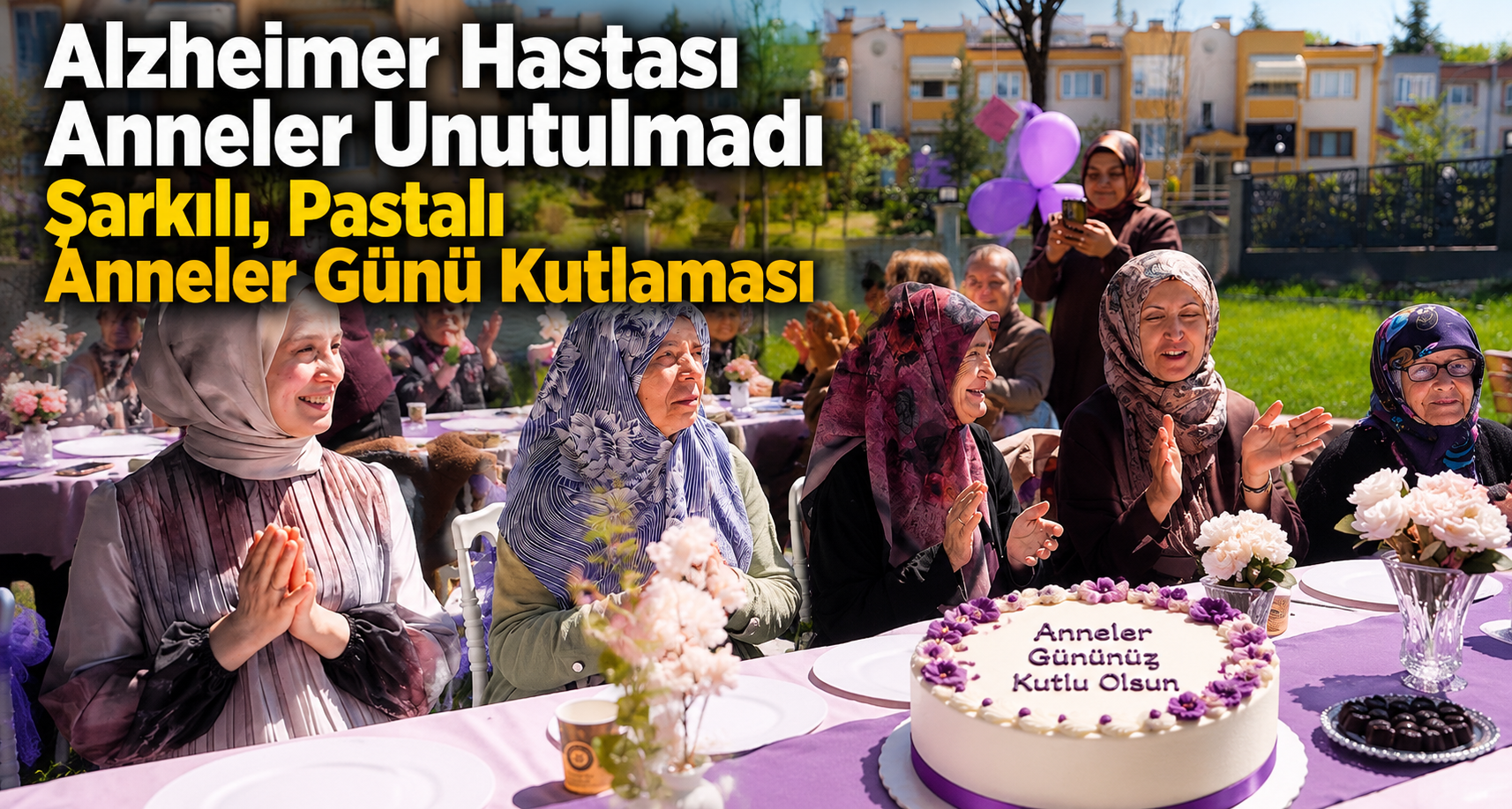 Alzheimer Hastası Anneler Unutulmadı