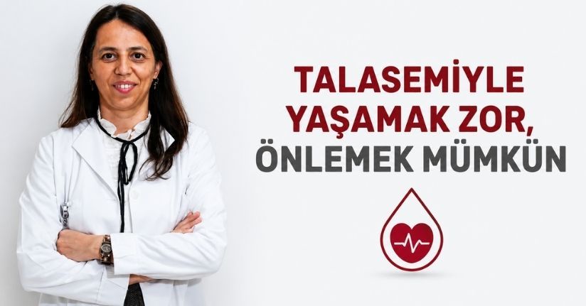 Talasemiyle yaşamak zor, önlemek mümkün