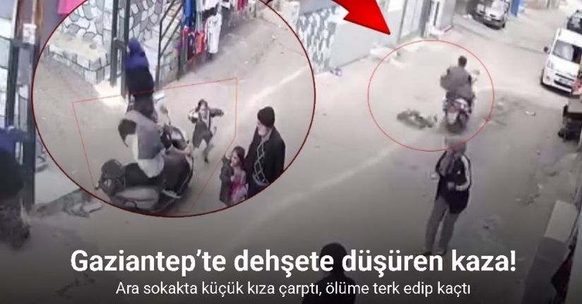 Gaziantep’te dehşete düşüren kaza: Motosiklet küçük kıza çarpıp kaçtı