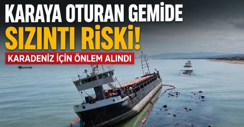 Karaya oturan gemide sızıntı riski: Karadeniz için önlem alındı