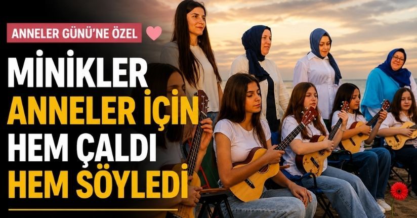 Minikler anneler için hem çaldı hem söyledi