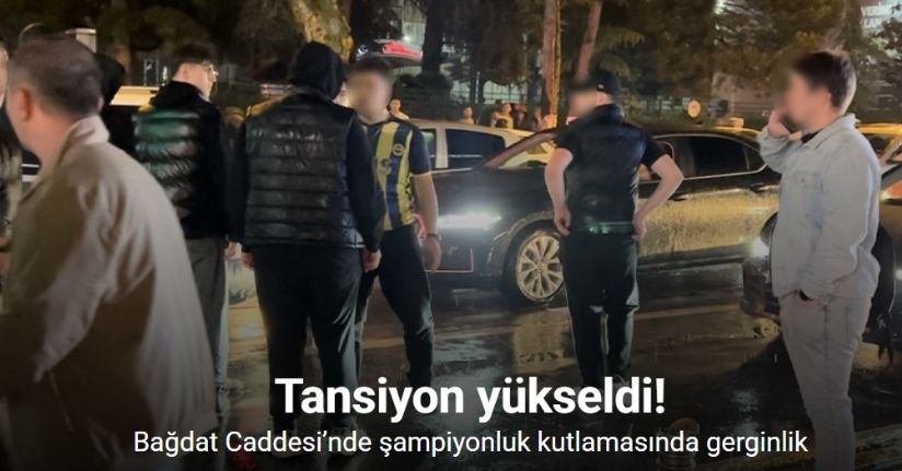 Bağdat Caddesi’nde şampiyonluk kutlamasında gerginlik