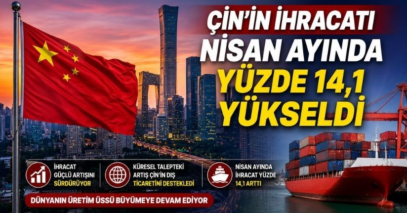 Çin'in ihracatı Nisan ayında yüzde 14,1 yükseldi