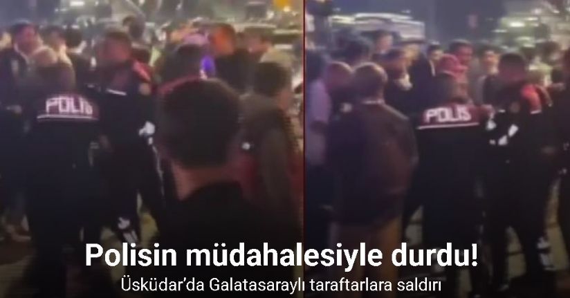Üsküdar’da Galatasaraylı taraftarlara saldırı
