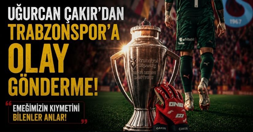 Uğurcan Çakır’dan Trabzonspor’a olay gönderme