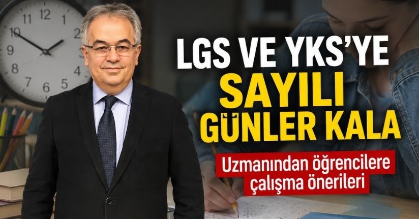 LGS ve YKS adaylarına son viraj tavsiyeleri