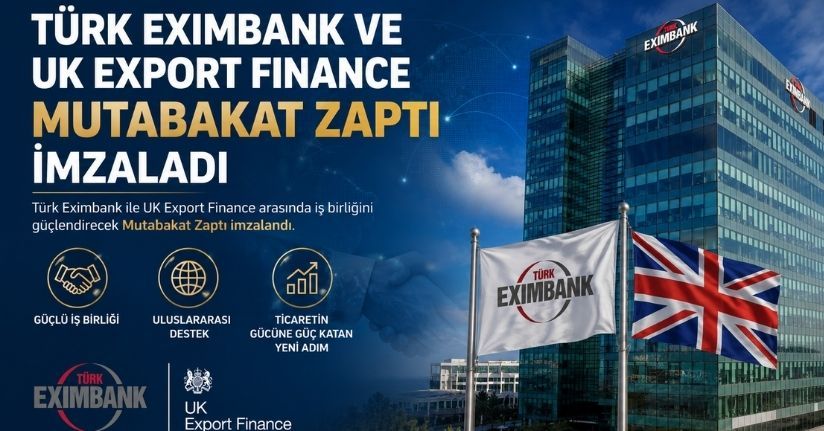 Türk Eximbank ve UK Export Finance Mutabakat Zaptı imzaladı