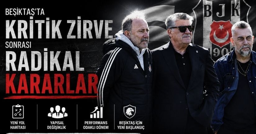 Beşiktaş’ta kritik zirve sonrası radikal kararlar