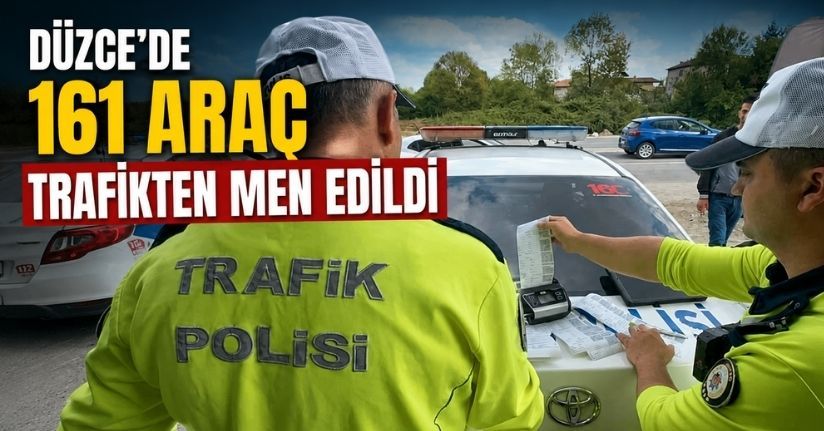 Düzce’de 161 araç trafikten men edildi