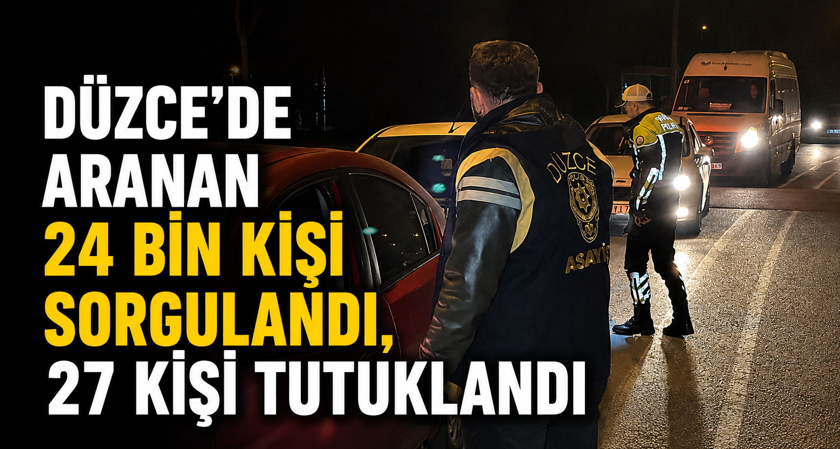 Düzce'de Aranan 24 Bin Kişi Sorgulandı, 27 Kişi Tutuklandı