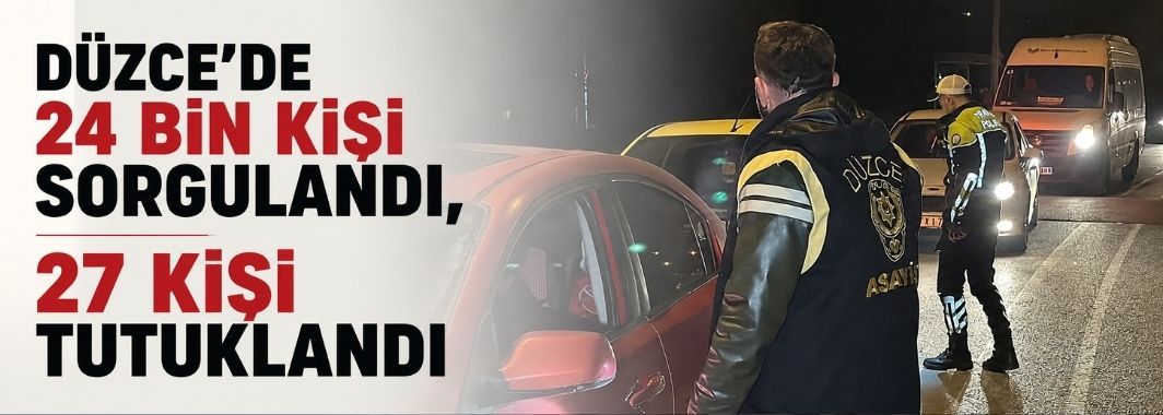 Düzce’de aranan 24 bin kişi sorgulandı, 27 kişi tutuklandı