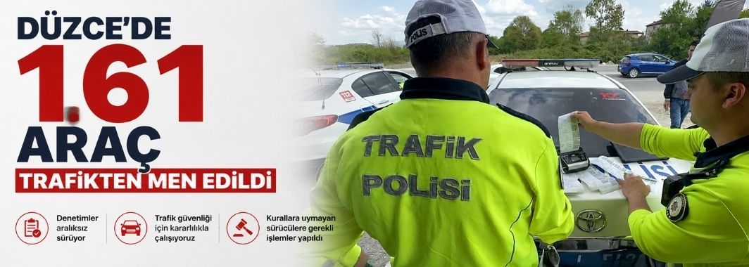 Düzce’de 161 araç trafikten men edildi